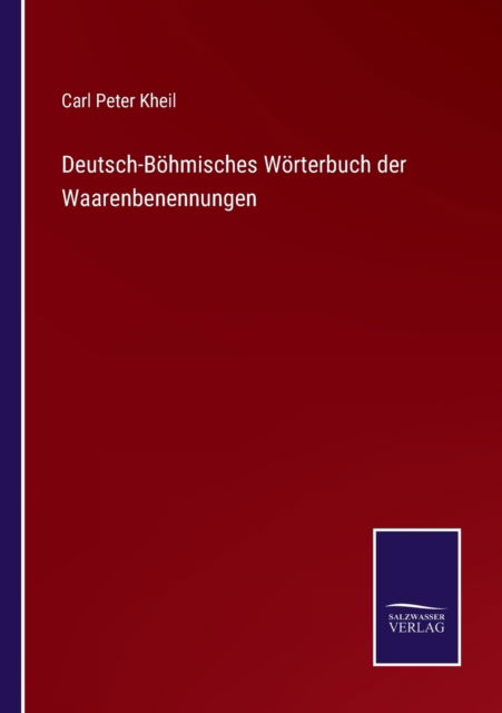 Cover for Carl Peter Kheil · Deutsch-Boehmisches Woerterbuch der Waarenbenennungen (Paperback Book) (2022)