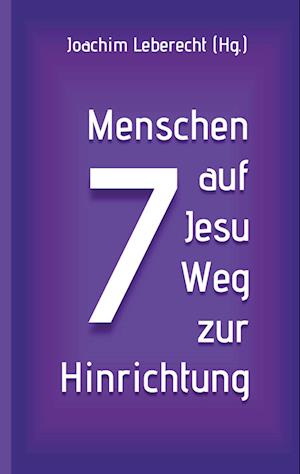 Cover for Joachim Leberecht · 7 Menschen auf Jesu Weg zur Hinrichtung (Hardcover Book) (2021)