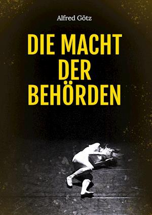 Cover for Alfred Götz · Die Macht der Behörden (Hardcover Book) (2021)