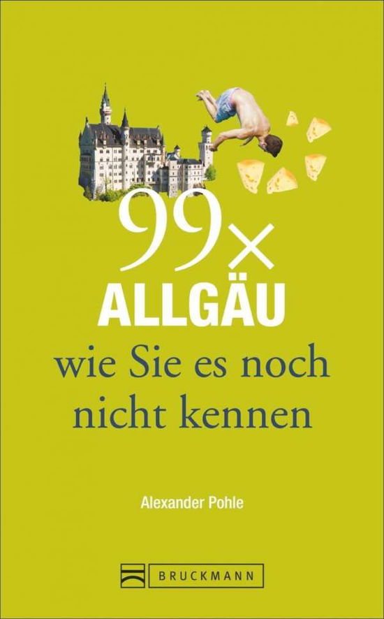 Cover for Pohle · 99 x Allgäu wie Sie es noch nicht (Book)