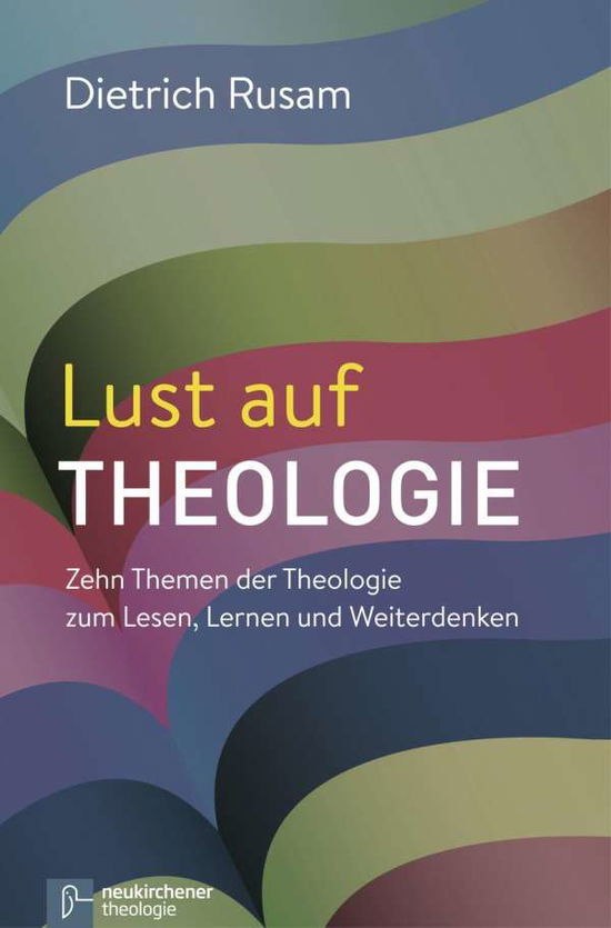 Cover for Dietrich Rusam · Lust auf Theologie: Zehn Themen der Theologie zum Lesen, Lernen und Weiterdenken (Taschenbuch) (2015)