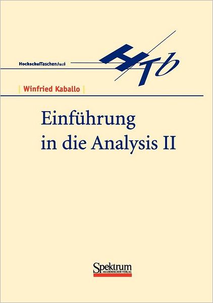 Einfuhrung in Die Analysis II - Winfried Kaballo - Books - Spektrum Akademischer Verlag - 9783827401984 - July 8, 1997