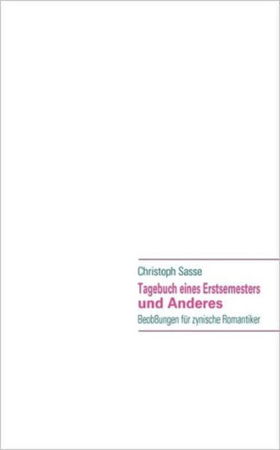 Cover for Christoph Sasse · Tagebuch Eines Erstsemesters Und Anderes (Paperback Book) [German edition] (2009)