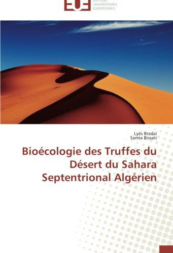 Cover for Samia Bissati · Bioécologie Des Truffes Du Désert Du Sahara Septentrional Algérien (Paperback Book) [French edition] (2018)