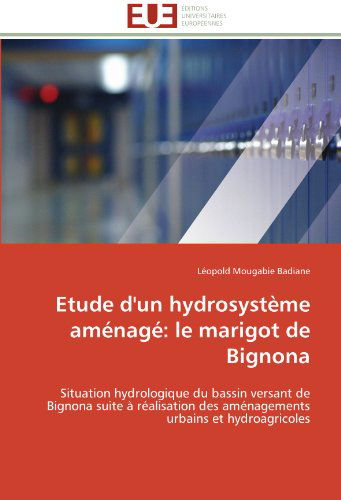 Cover for Léopold Mougabie Badiane · Etude D'un Hydrosystème Aménagé: Le Marigot De Bignona: Situation Hydrologique Du Bassin Versant De Bignona Suite À Réalisation Des Aménagements Urbains et Hydroagricoles (Paperback Book) [French edition] (2018)