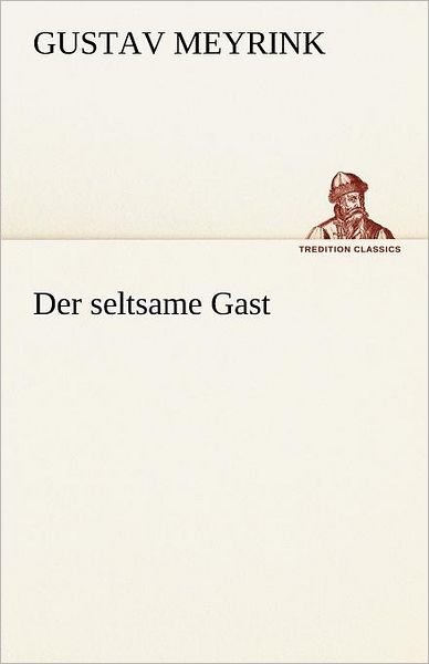 Cover for Gustav Meyrink · Der Seltsame Gast (Tredition Classics) (German Edition) (Paperback Book) [German edition] (2012)