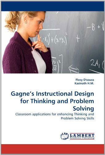 Cover for Kasinath H.m. · Gagne's Instructional Design for Thinking and Problem Solving: Classroom Applications for Enhancing Thinking and Problem Solving Skills (Paperback Book) (2011)