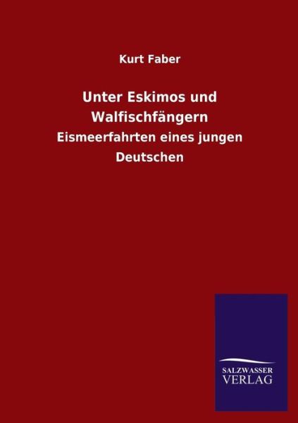 Cover for Kurt Faber · Unter Eskimos Und Walfischfangern (Paperback Book) [German edition] (2013)