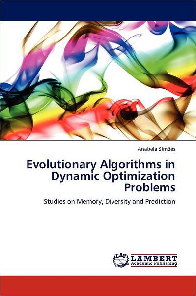 Cover for Anabela Simões · Evolutionary Algorithms in Dynamic Optimization Problems: Studies on Memory, Diversity and Prediction (Paperback Book) (2011)