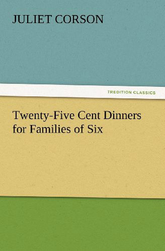 Cover for Juliet Corson · Twenty-five Cent Dinners for Families of Six (Tredition Classics) (Taschenbuch) (2012)