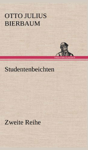 Studentenbeichten. Zweite Reihe - Otto Julius Bierbaum - Books - TREDITION CLASSICS - 9783847243984 - May 14, 2012