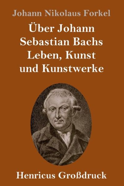 Cover for Johann Nikolaus Forkel · UEber Johann Sebastian Bachs Leben, Kunst und Kunstwerke (Grossdruck) (Hardcover Book) (2019)