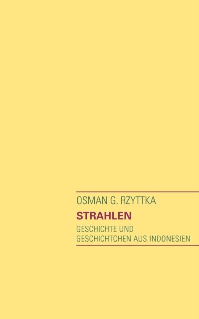 Cover for Osman G Rzyttka · Strahlen: Geschichte und Geschichtchen aus Indonesien (Paperback Book) [German edition] (2012)