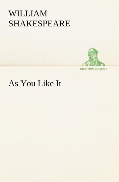 As You Like It (Tredition Classics) - William Shakespeare - Libros - tredition - 9783849166984 - 2 de diciembre de 2012
