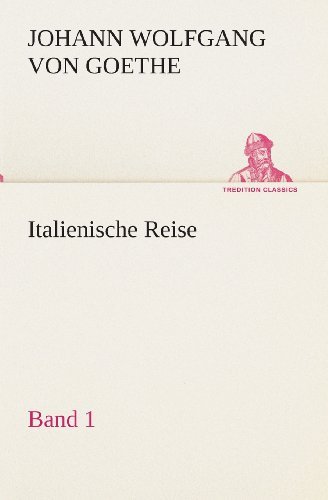 Cover for Johann Wolfgang Von Goethe · Italienische Reise  -  Band 1 (Tredition Classics) (German Edition) (Paperback Book) [German edition] (2013)