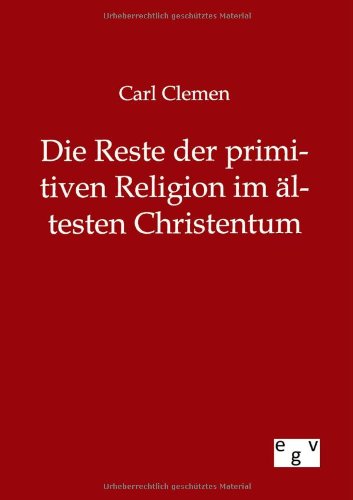 Cover for Carl Clemen · Die Reste der primitiven Religion im altesten Christentum (Pocketbok) [German edition] (2013)