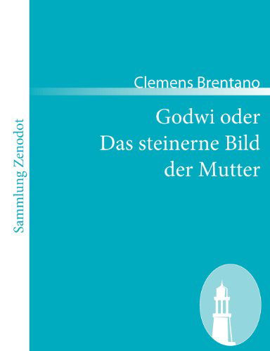 Godwi Oder Das Steinerne Bild Der Mutter (Sammlung Zenodot) (German Edition) - Clemens Brentano - Bücher - Contumax Gmbh & Co. Kg - 9783866404984 - 20. Juni 2008