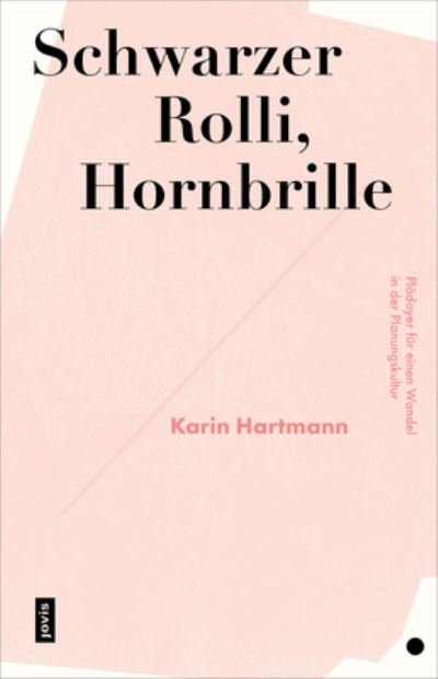 Cover for Karin Hartmann · Schwarzer Rolli, Hornbrille: Pladoyer fur einen Wandel in der Planungskultur (Paperback Book) (2022)