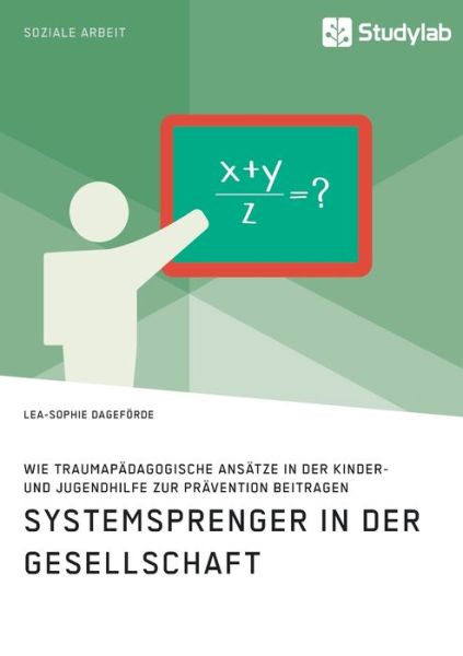 Cover for Lea-Sophie Dagefoerde · Systemsprenger in der Gesellschaft. Wie traumapadagogische Ansatze in der Kinder- und Jugendhilfe zur Pravention beitragen (Paperback Bog) (2021)