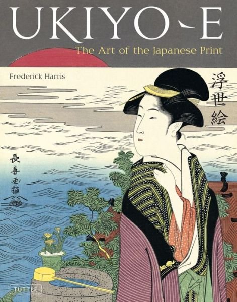 Cover for Frederick Harris · Ukiyo-e: The Art of the Japanese Print (Inbunden Bok) (2011)