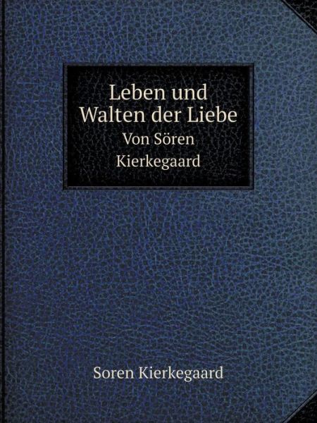 Cover for Soren Kierkegaard · Leben Und Walten Der Liebe Von Sören Kierkegaard (Taschenbuch) [German edition] (2014)