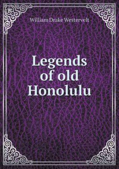 Cover for William Drake Westervelt · Legends of Old Honolulu (Paperback Book) (2015)