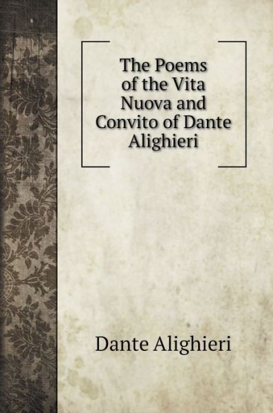 Cover for Dante Alighieri · The Poems of the Vita Nuova and Convito of Dante Alighieri (Hardcover Book) (2020)