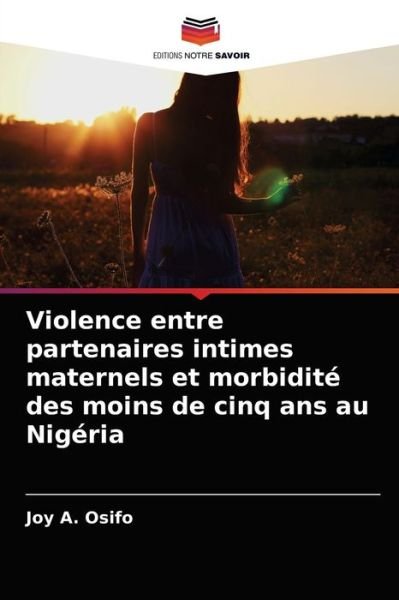 Cover for Joy A Osifo · Violence entre partenaires intimes maternels et morbidite des moins de cinq ans au Nigeria (Paperback Bog) (2021)