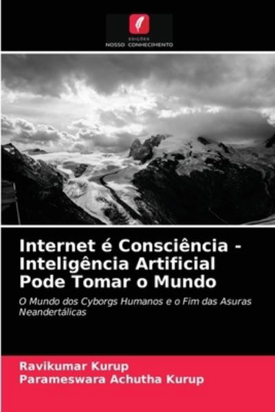 Internet e Consciencia - Inteligencia Artificial Pode Tomar o Mundo - Ravikumar Kurup - Bücher - Edicoes Nosso Conhecimento - 9786204036984 - 25. August 2021