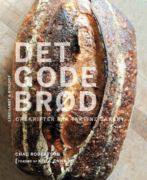 Cover for Chad Robertson · Det gode brød - opskrifter fra Tartine Bakery (Bound Book) [1. Painos] (2012)