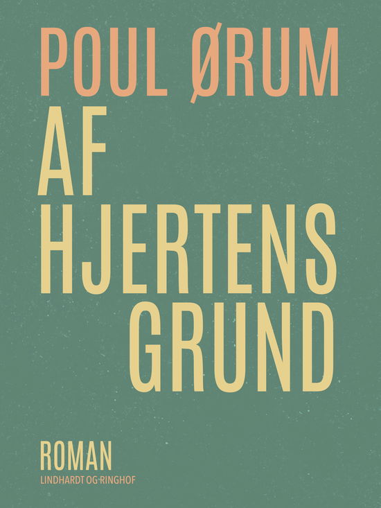 Cover for Poul Ørum · Af hjertens grund (Sewn Spine Book) [1.º edición] (2019)