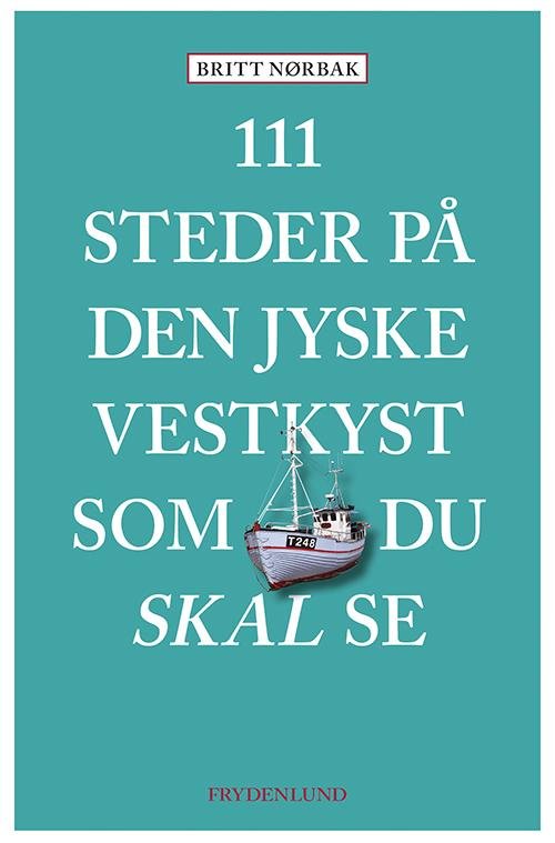 Cover for Britt Nørbak · 111 steder på Den jyske Vestkyst som du skal se (Heftet bok) [1. utgave] (2017)