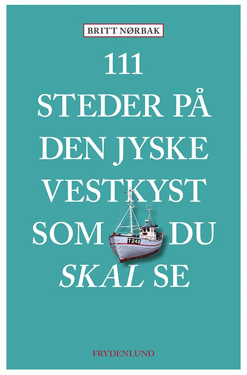 Cover for Britt Nørbak · 111 steder på Den jyske Vestkyst som du skal se (Sewn Spine Book) [1er édition] (2017)