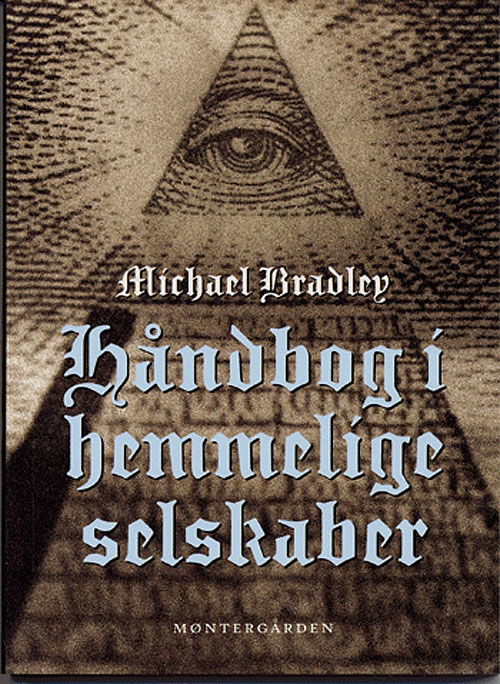 Håndbog i hemmelige selskaber - Michael Bradley - Książki - Møntergården - 9788779011984 - 26 października 2005