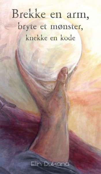 Cover for Elin Dukana · Brekke en arm, bryte et mønster, knekke en kode (Hardcover Book) (2020)