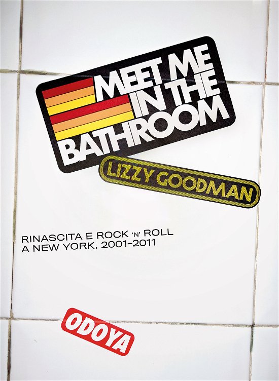 Cover for Lizzy Goodman · Meet Me In The Bathroom. Rinascita E Rock'n'roll A New York (2001-2011) (Book)
