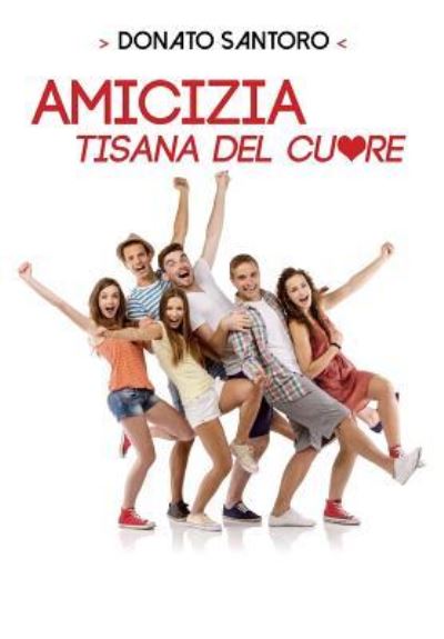 Cover for Donato Santoro · Amicizia, tisana del cuore (Paperback Book) (2015)