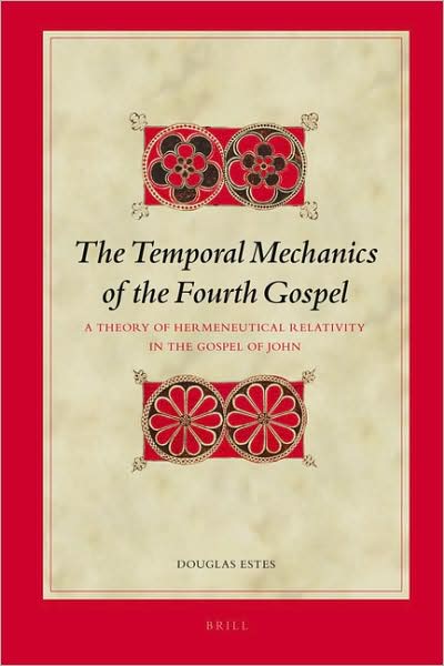 Cover for Douglas Estes · The Temporal Mechanics of the Fourth Gospel: a Theory of Hermeneutical Relativity in the Gospel of John (Biblical Interpretation Series) (Hardcover Book) (2008)