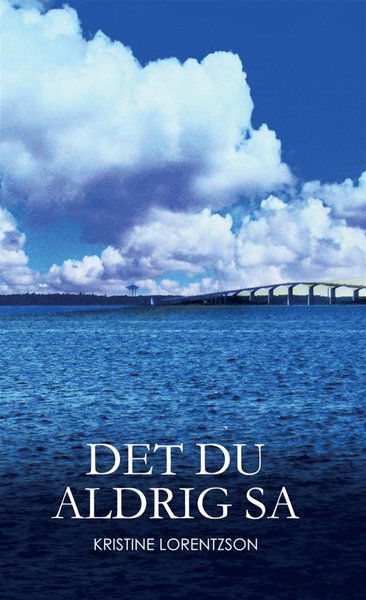 Cover for Kristine Lorentzson · Det du aldrig sa (ePUB) (2018)