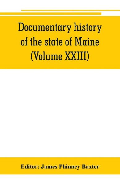 Cover for James Phinney Baxter · Documentary history of the state of Maine  Containing the Baxter Manuscripts (Paperback Book) (2019)