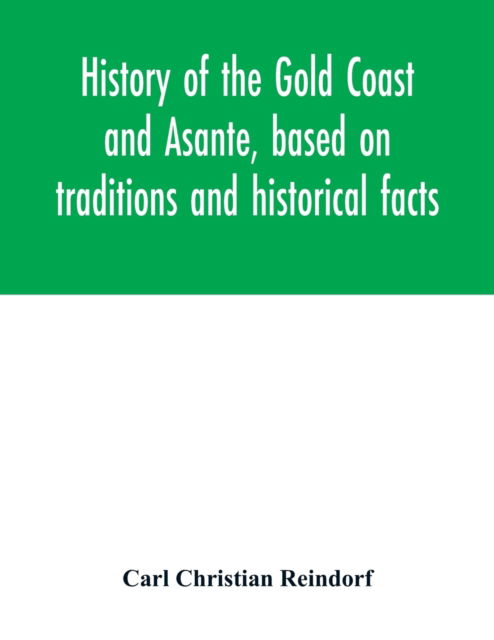 Cover for Carl Christian Reindorf · History of the Gold Coast and Asante, based on traditions and historical facts (Paperback Book) (2020)