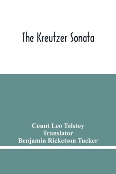 The Kreutzer Sonata - Count Leo Tolstoy - Books - Alpha Edition - 9789354482984 - March 15, 2021