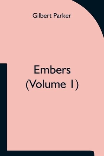 Cover for Gilbert Parker · Embers (Volume 1) (Paperback Book) (2021)