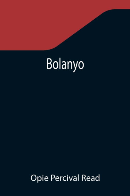 Bolanyo - Opie Percival Read - Libros - Alpha Edition - 9789355344984 - 22 de noviembre de 2021