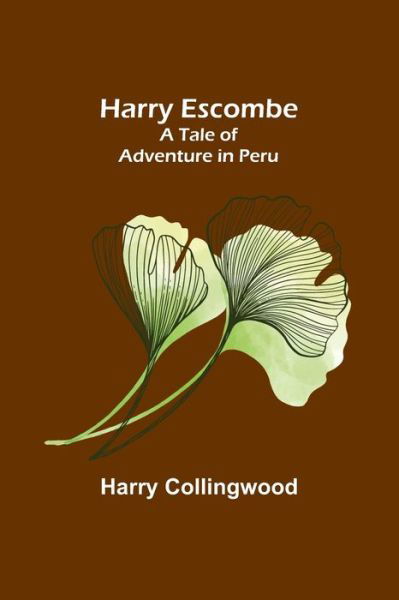 Cover for Harry Collingwood · Harry Escombe : A Tale of Adventure in Peru (Paperback Book) (2022)