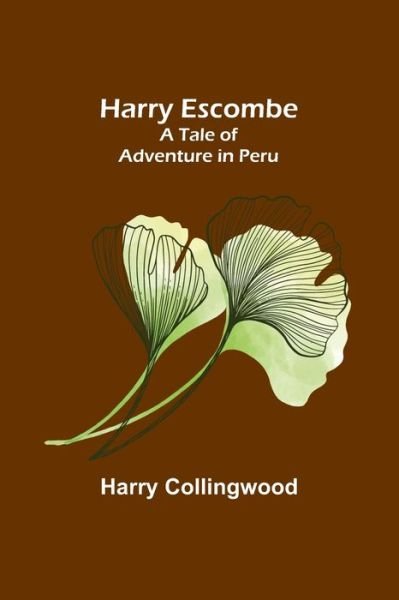 Cover for Harry Collingwood · Harry Escombe : A Tale of Adventure in Peru (Taschenbuch) (2022)