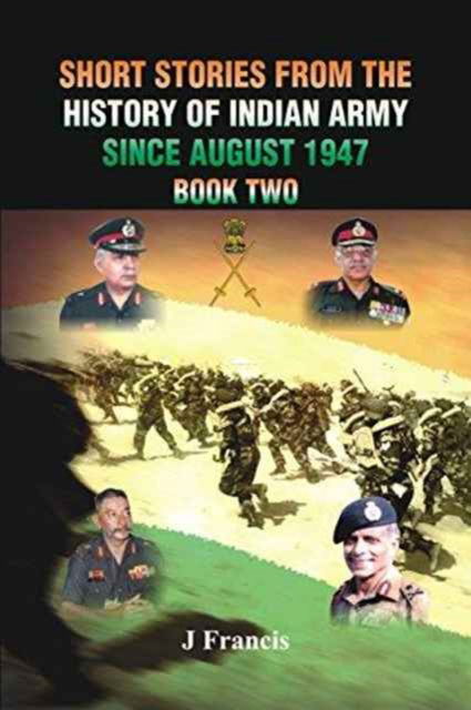 Cover for J Francis · Short Stories from the History of the Indian Army Since August 1947- Book Two (Paperback Book) (2015)