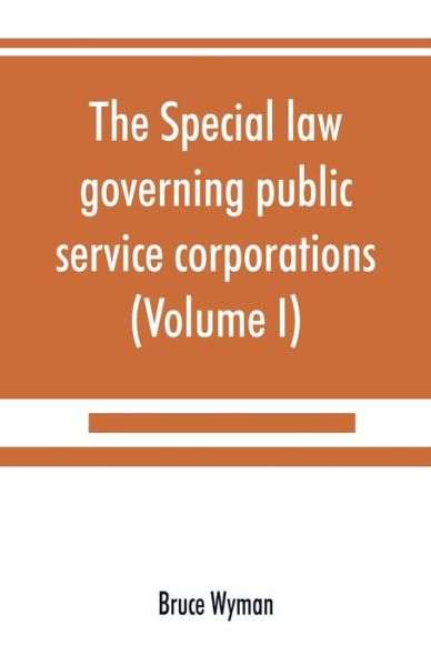 Cover for Bruce Wyman · The special law governing public service corporations (Paperback Book) (2019)