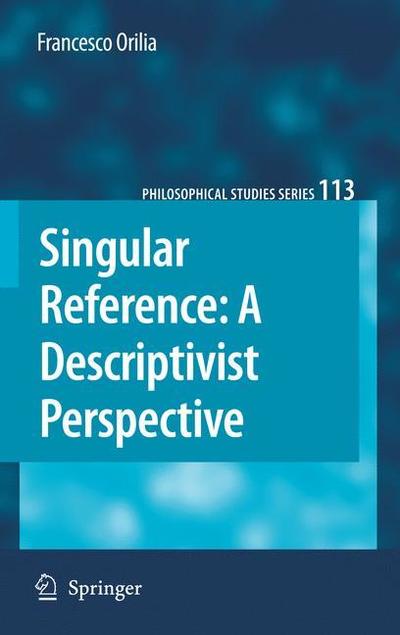 Francesco Orilia · Singular Reference: A Descriptivist Perspective - Philosophical Studies Series (Paperback Book) [2010 edition] (2012)