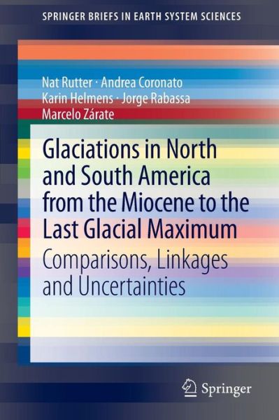 Nat Rutter · Glaciations in North and South America from the Miocene to the Last Glacial Maximum: Comparisons, Linkages and Uncertainties - SpringerBriefs in Earth System Sciences (Pocketbok) [2012 edition] (2012)